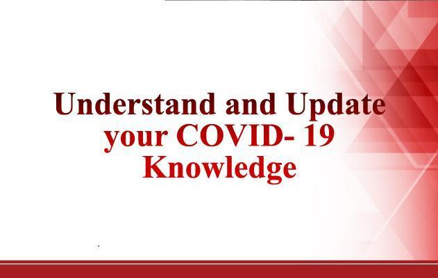 Understand and Update your COVID – 19 knowledge